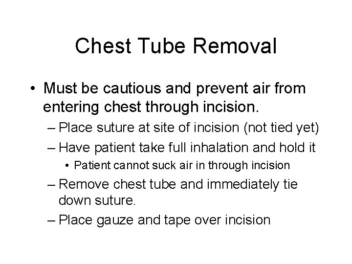 Chest Tube Removal • Must be cautious and prevent air from entering chest through