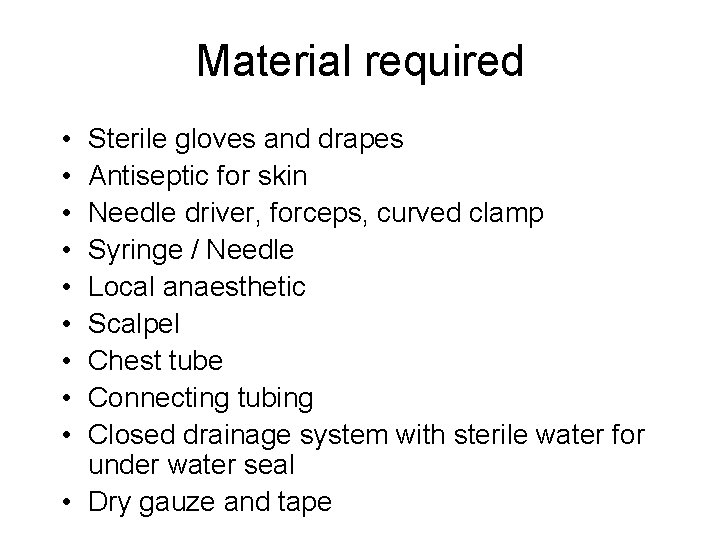 Material required • • • Sterile gloves and drapes Antiseptic for skin Needle driver,
