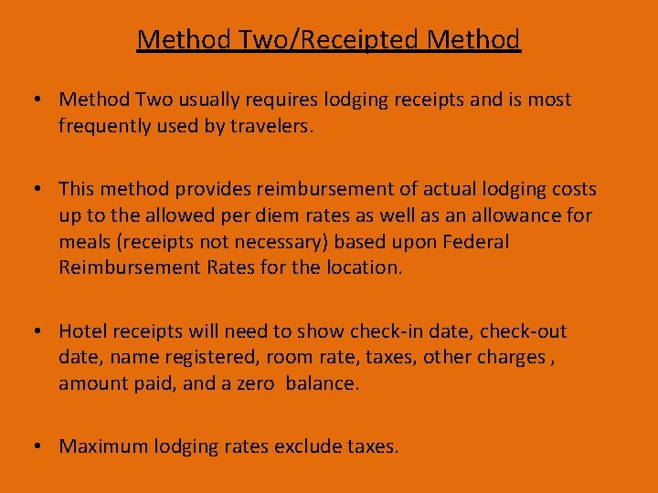 Method Two/Receipted Method • Method Two usually requires lodging receipts and is most frequently