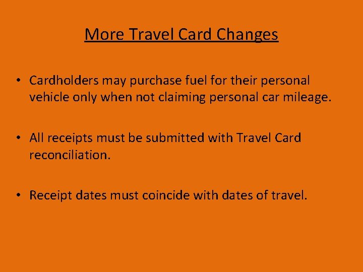 More Travel Card Changes • Cardholders may purchase fuel for their personal vehicle only