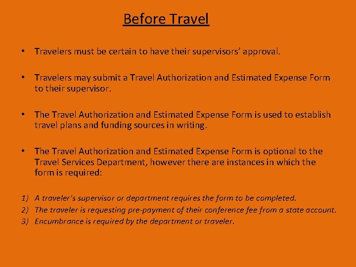 Before Travel • Travelers must be certain to have their supervisors’ approval. • Travelers