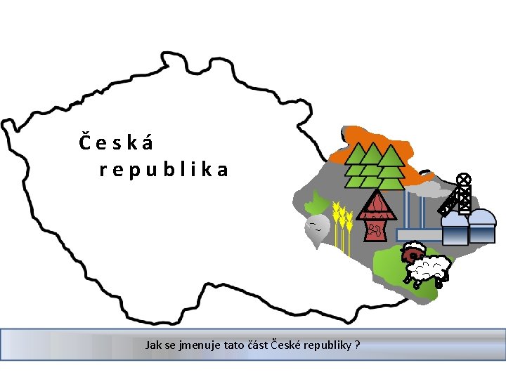 Česká republika Jak se jmenuje tato část České republiky ? 