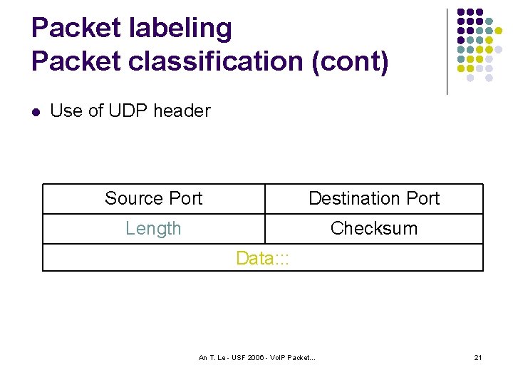 Packet labeling Packet classification (cont) l Use of UDP header Source Port Destination Port