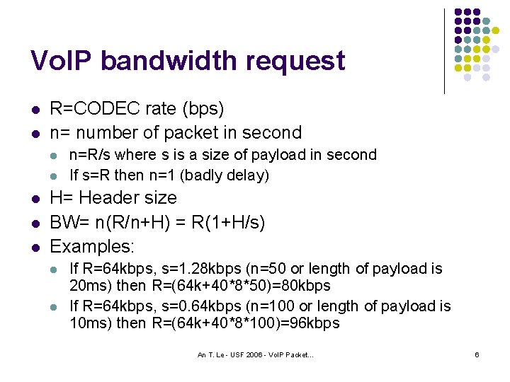Vo. IP bandwidth request l l R=CODEC rate (bps) n= number of packet in