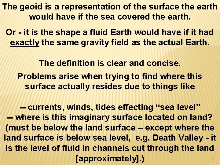 The geoid is a representation of the surface the earth would have if the