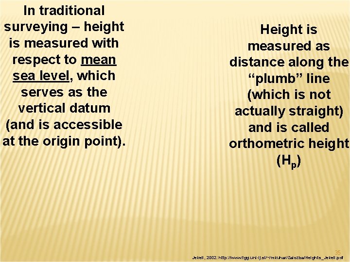 In traditional surveying – height is measured with respect to mean sea level, which