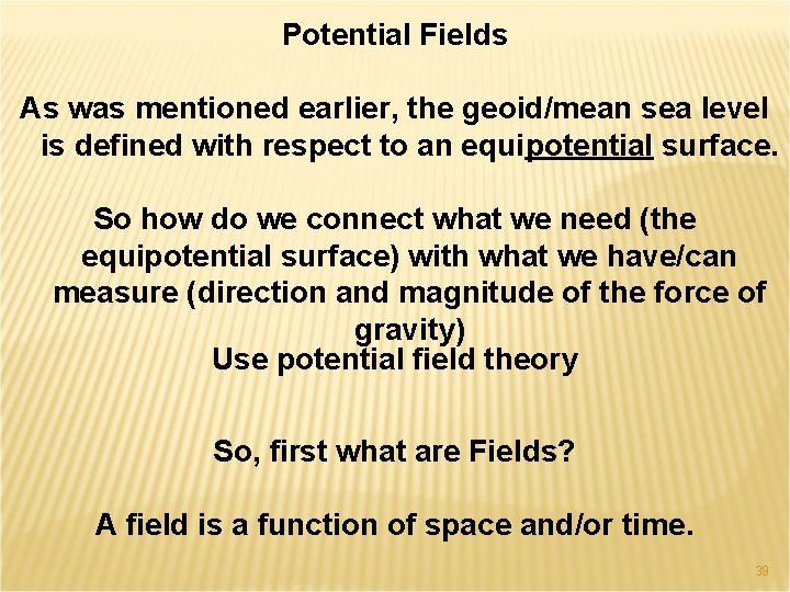 Potential Fields As was mentioned earlier, the geoid/mean sea level is defined with respect