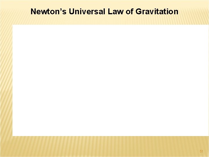 Newton’s Universal Law of Gravitation 51 