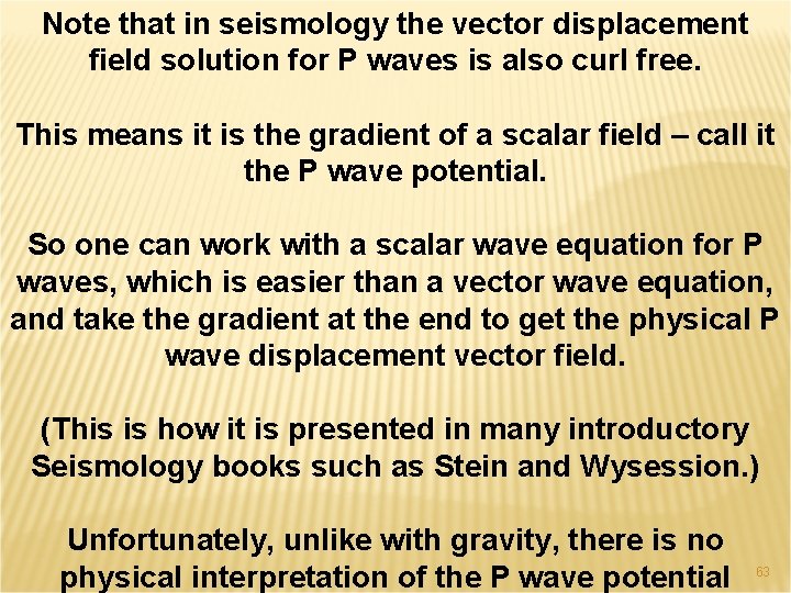 Note that in seismology the vector displacement field solution for P waves is also