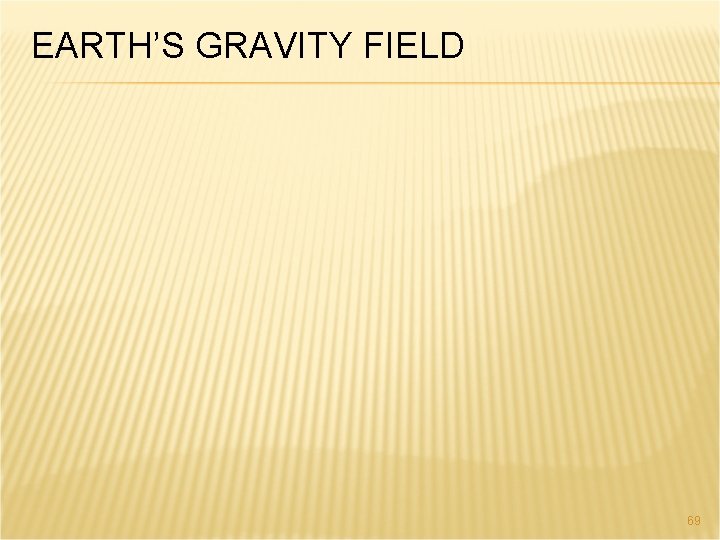 EARTH’S GRAVITY FIELD 69 