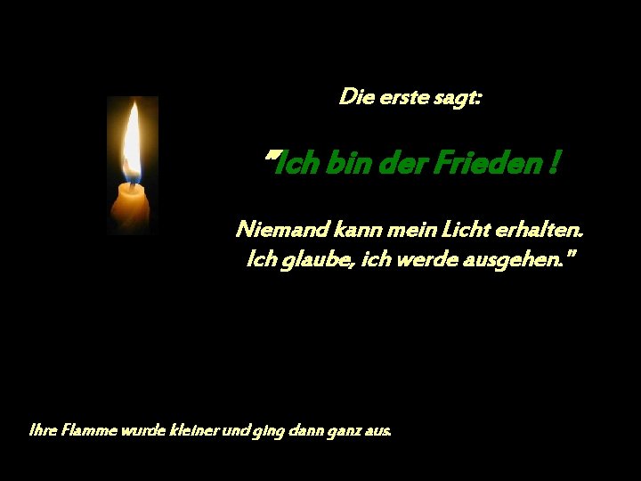 Die erste sagt: ”Ich bin der Frieden ! Niemand kann mein Licht erhalten. Ich Die erste sagt: ”Ich bin der Frieden ! Niemand kann mein Licht erhalten. Ich