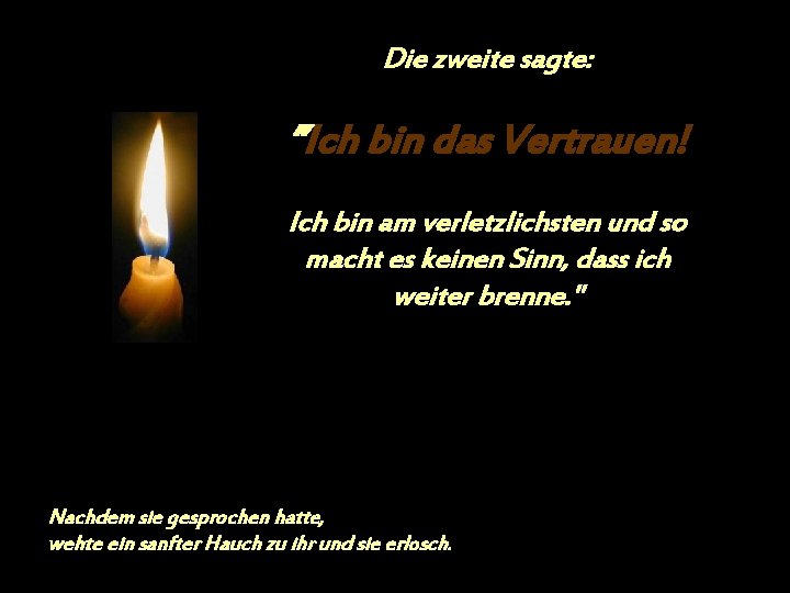 Die zweite sagte: ”Ich bin das Vertrauen! Ich bin am verletzlichsten und so macht Die zweite sagte: ”Ich bin das Vertrauen! Ich bin am verletzlichsten und so macht