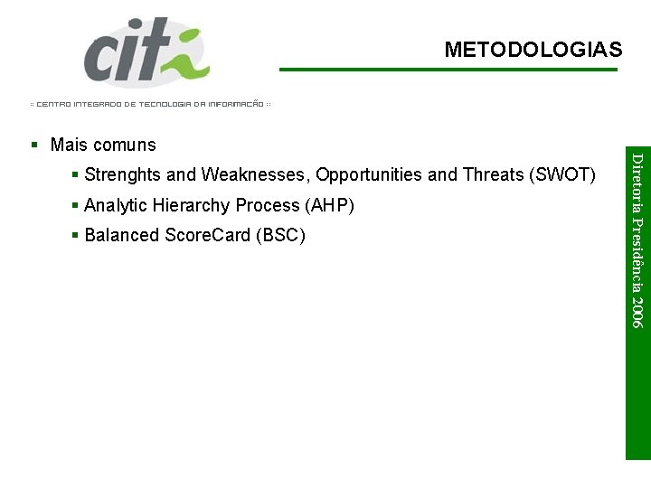 METODOLOGIAS § Strenghts and Weaknesses, Opportunities and Threats (SWOT) § Analytic Hierarchy Process (AHP)