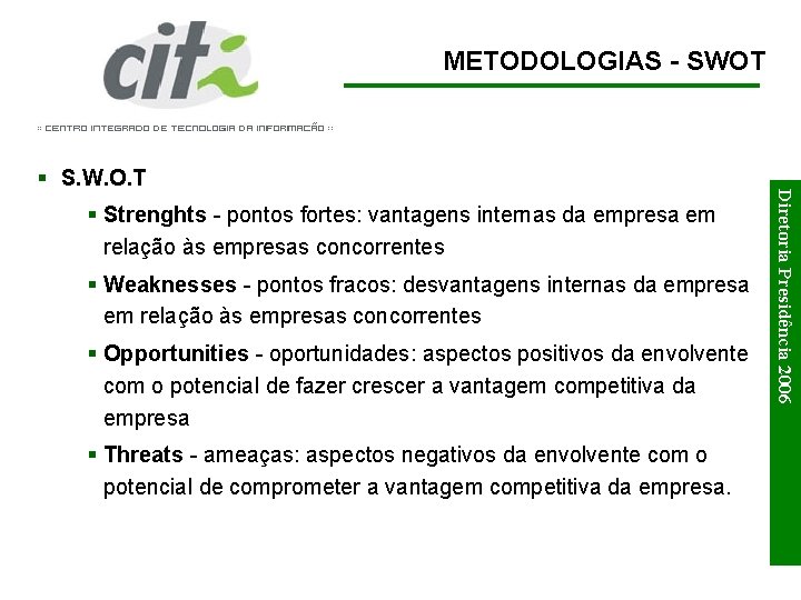 METODOLOGIAS - SWOT § Strenghts - pontos fortes: vantagens internas da empresa em relação