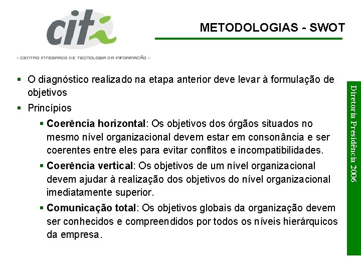 METODOLOGIAS - SWOT § Princípios § Coerência horizontal: Os objetivos dos órgãos situados no