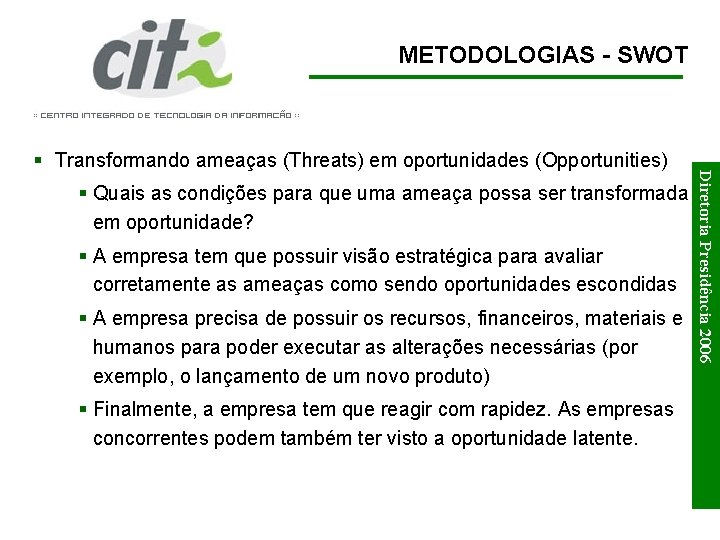 METODOLOGIAS - SWOT § Quais as condições para que uma ameaça possa ser transformada