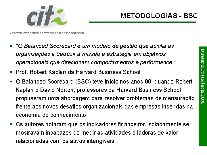 METODOLOGIAS - BSC § Prof. Robert Kaplan da Harvard Business School § O Balanced