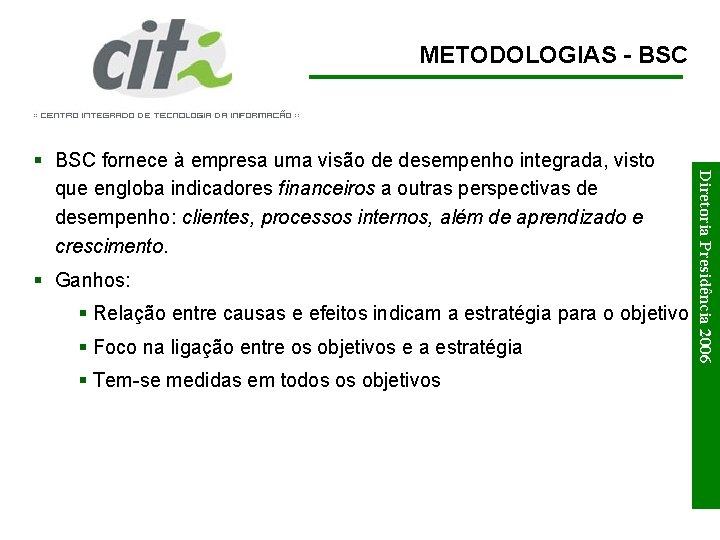 METODOLOGIAS - BSC § Ganhos: § Relação entre causas e efeitos indicam a estratégia