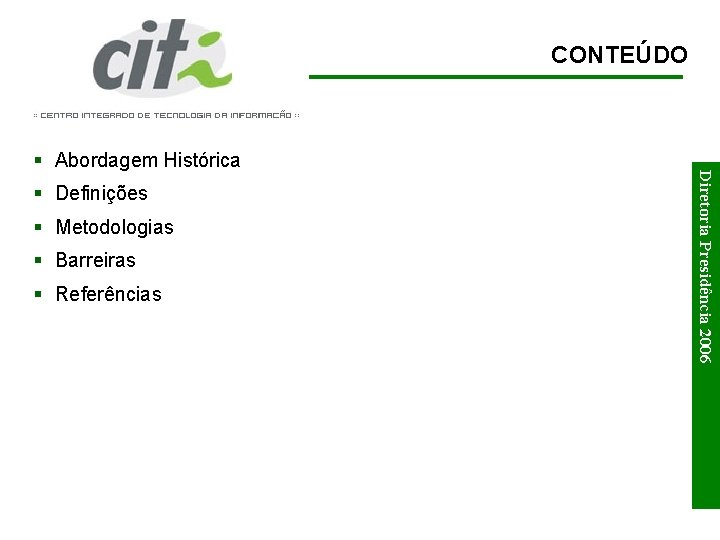 CONTEÚDO § Definições § Metodologias § Barreiras § Referências Diretoria Presidência 2006 § Abordagem