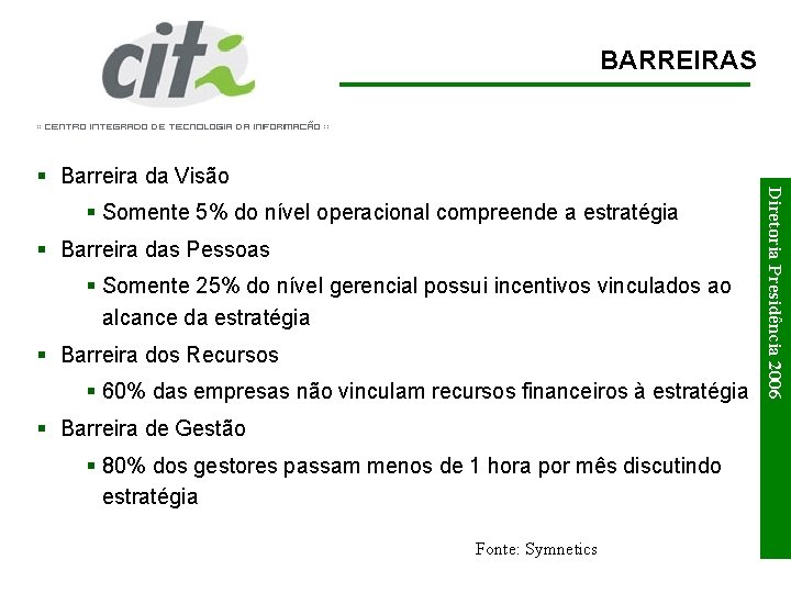 BARREIRAS § Somente 5% do nível operacional compreende a estratégia § Barreira das Pessoas