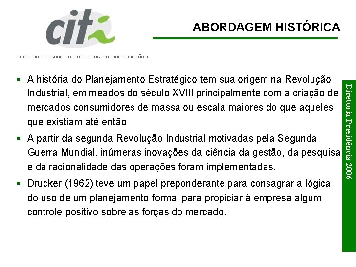 ABORDAGEM HISTÓRICA § A partir da segunda Revolução Industrial motivadas pela Segunda Guerra Mundial,