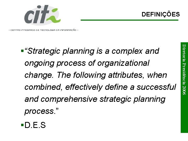 DEFINIÇÕES §D. E. S Diretoria Presidência 2006 §“Strategic planning is a complex and ongoing