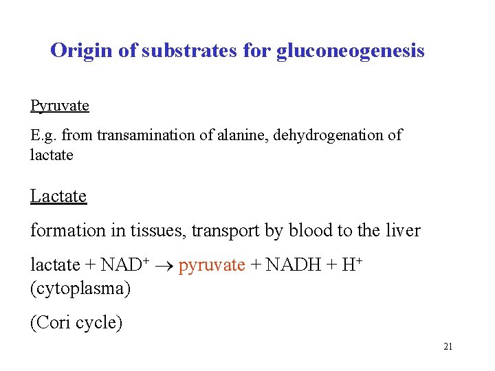 Origin of substrates for gluconeogenesis Pyruvate E. g. from transamination of alanine, dehydrogenation of