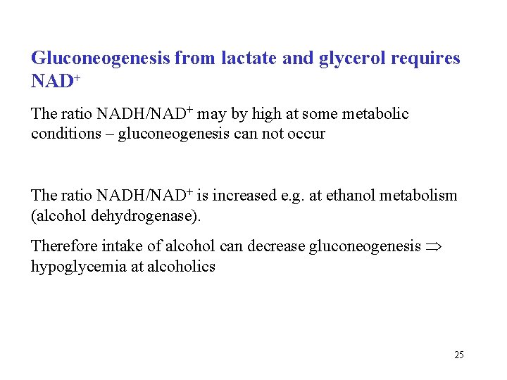 Gluconeogenesis from lactate and glycerol requires NAD+ The ratio NADH/NAD+ may by high at