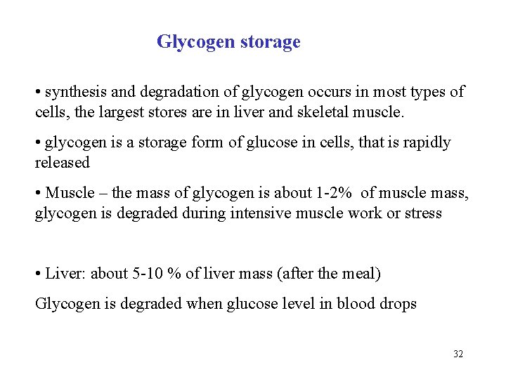 Glycogen storage • synthesis and degradation of glycogen occurs in most types of cells,