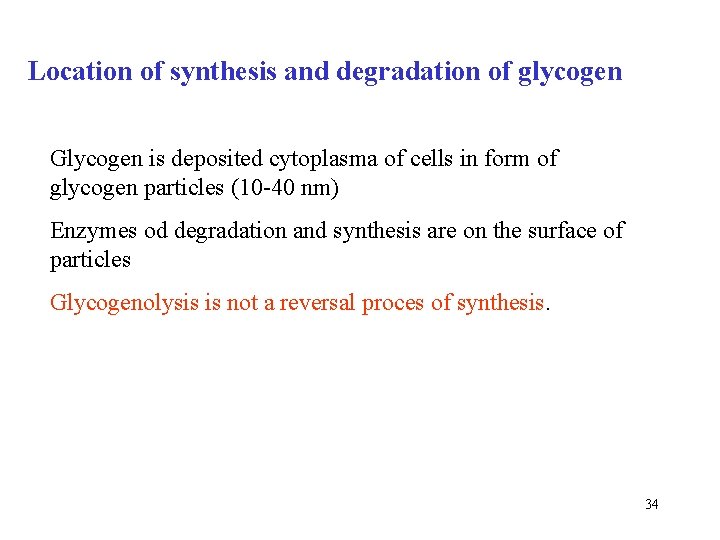 Location of synthesis and degradation of glycogen Glycogen is deposited cytoplasma of cells in