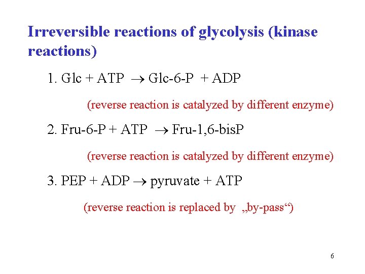 Irreversible reactions of glycolysis (kinase reactions) 1. Glc + ATP Glc-6 -P + ADP