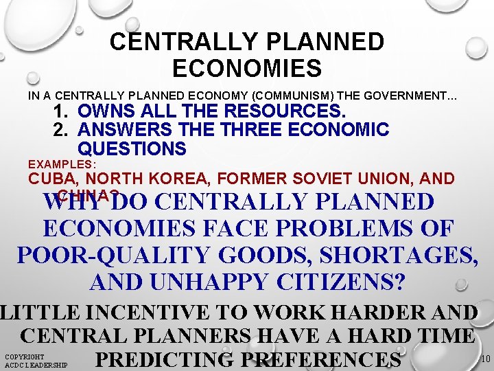 CENTRALLY PLANNED ECONOMIES IN A CENTRALLY PLANNED ECONOMY (COMMUNISM) THE GOVERNMENT… 1. OWNS ALL