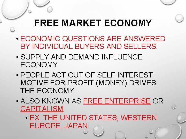 FREE MARKET ECONOMY • ECONOMIC QUESTIONS ARE ANSWERED BY INDIVIDUAL BUYERS AND SELLERS. •