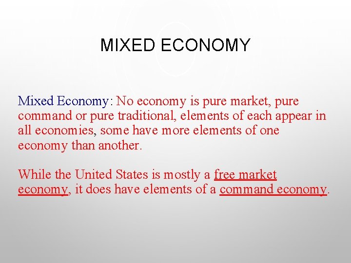 MIXED ECONOMY Mixed Economy: No economy is pure market, pure command or pure traditional,