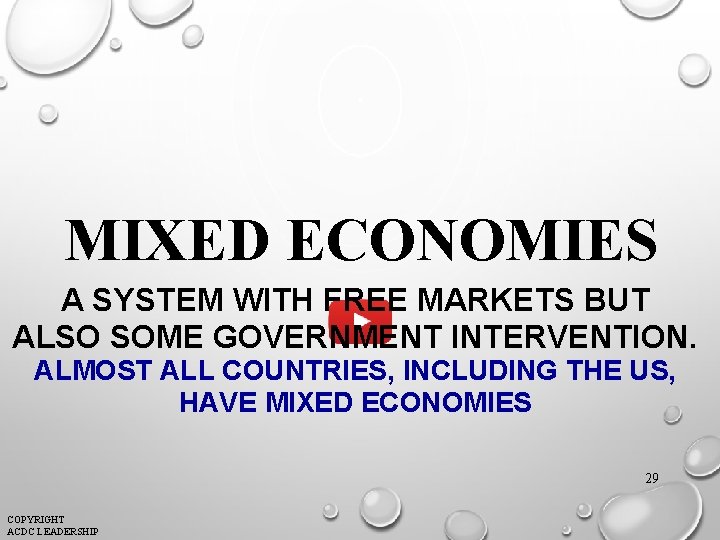 MIXED ECONOMIES A SYSTEM WITH FREE MARKETS BUT ALSO SOME GOVERNMENT INTERVENTION. ALMOST ALL