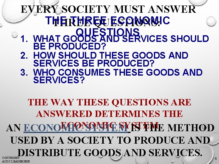 EVERY SOCIETY MUST ANSWER THE THREE ECONOMIC THREE QUESTIONS: QUESTIONS 1. WHAT GOODS AND