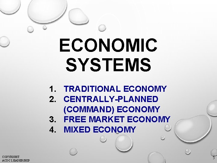 ECONOMIC SYSTEMS 1. TRADITIONAL ECONOMY 2. CENTRALLY-PLANNED (COMMAND) ECONOMY 3. FREE MARKET ECONOMY 4.