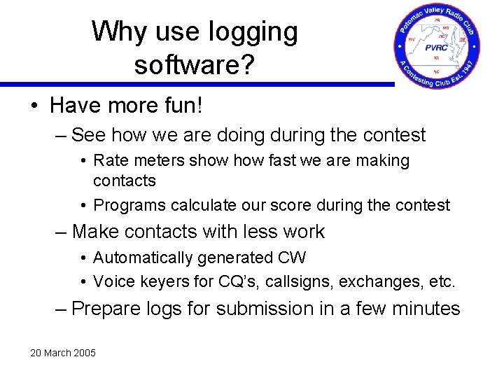 Why use logging software? • Have more fun! – See how we are doing