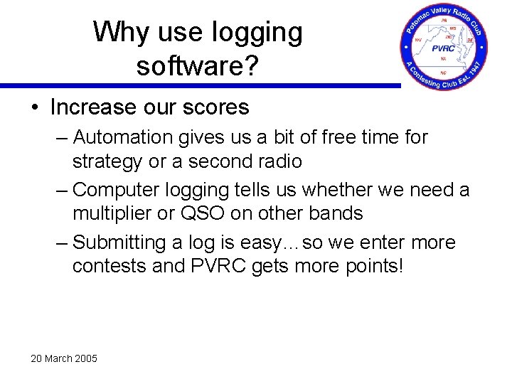 Why use logging software? • Increase our scores – Automation gives us a bit