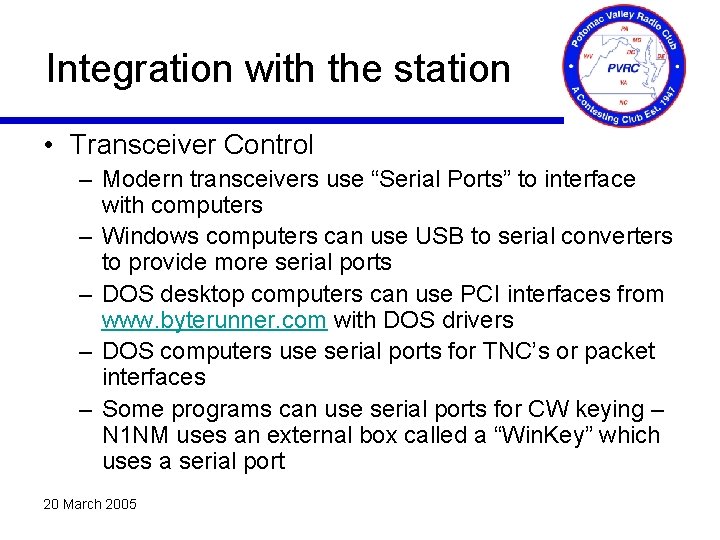 Integration with the station • Transceiver Control – Modern transceivers use “Serial Ports” to