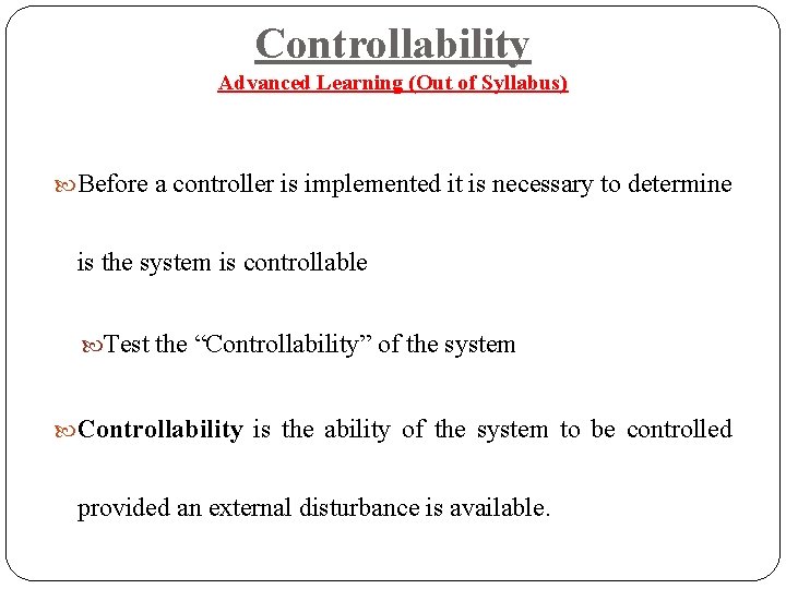 Controllability Advanced Learning (Out of Syllabus) Before a controller is implemented it is necessary