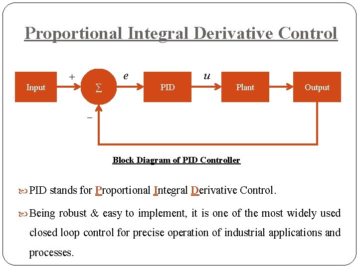 Proportional Integral Derivative Control Input e + ∑ u PID Plant Output _ Block