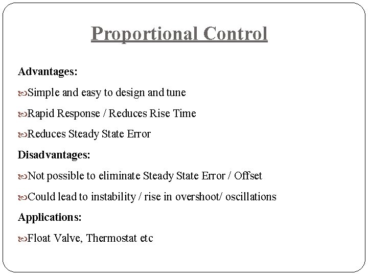 Proportional Control Advantages: Simple and easy to design and tune Rapid Response / Reduces
