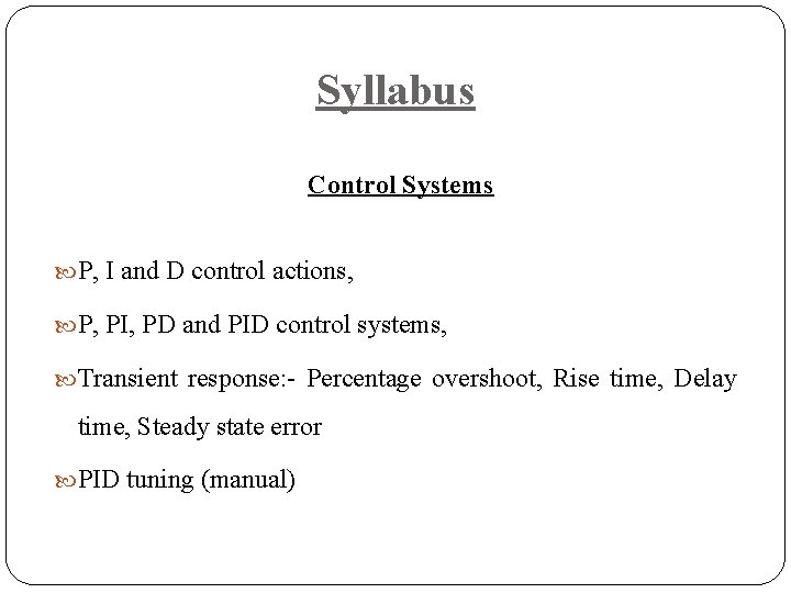 Syllabus Control Systems P, I and D control actions, P, PI, PD and PID