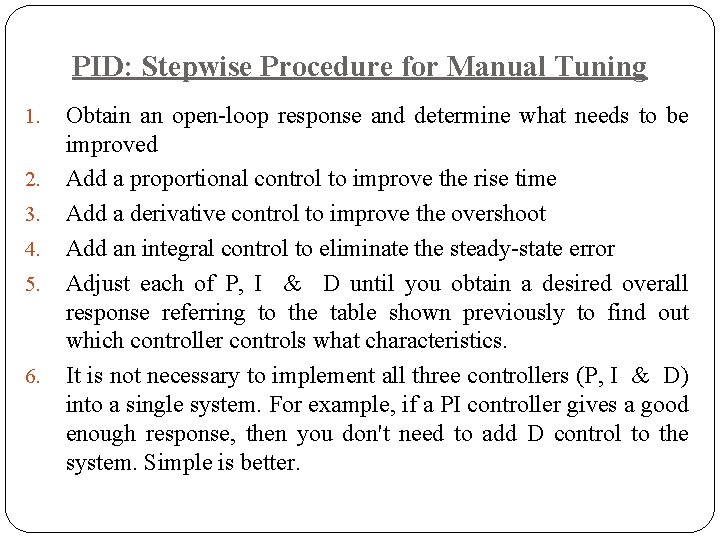 PID: Stepwise Procedure for Manual Tuning 1. 2. 3. 4. 5. 6. Obtain an