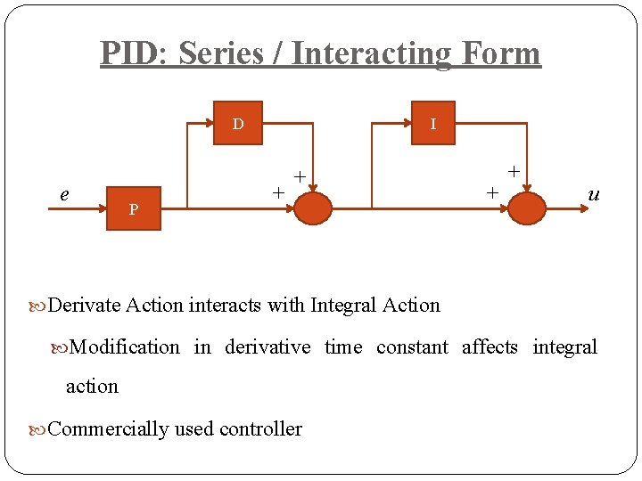 PID: Series / Interacting Form D e P I + + u Derivate Action