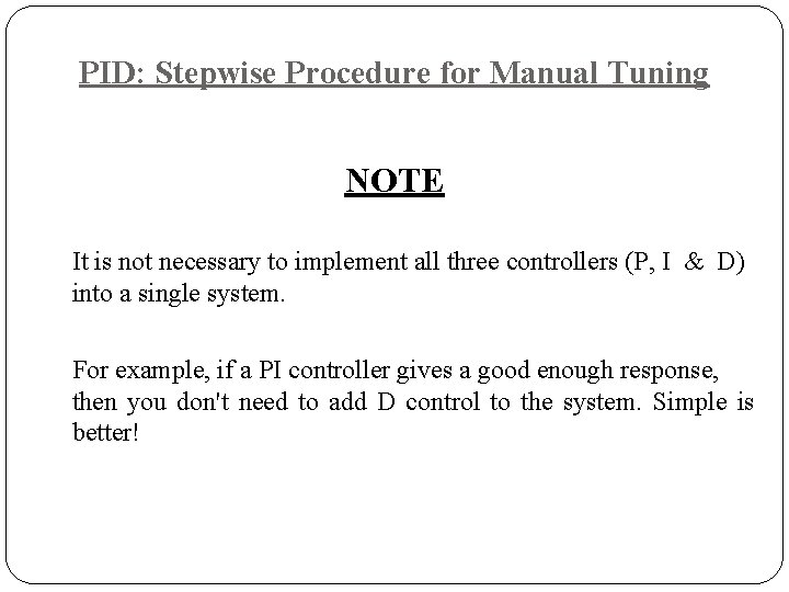 PID: Stepwise Procedure for Manual Tuning NOTE It is not necessary to implement all