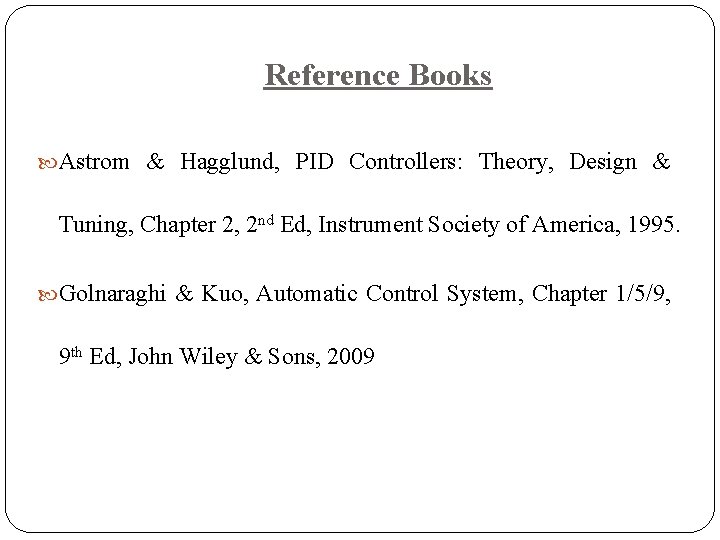 Reference Books Astrom & Hagglund, PID Controllers: Theory, Design & Tuning, Chapter 2, 2