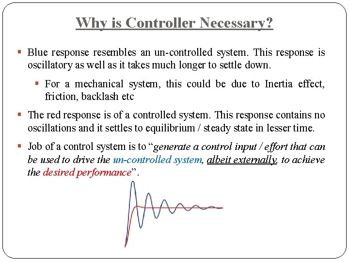 Why is Controller Necessary? § Blue response resembles an un-controlled system. This response is