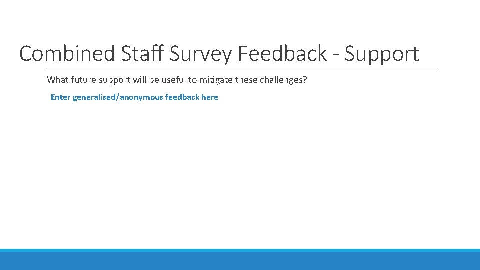 Combined Staff Survey Feedback - Support What future support will be useful to mitigate